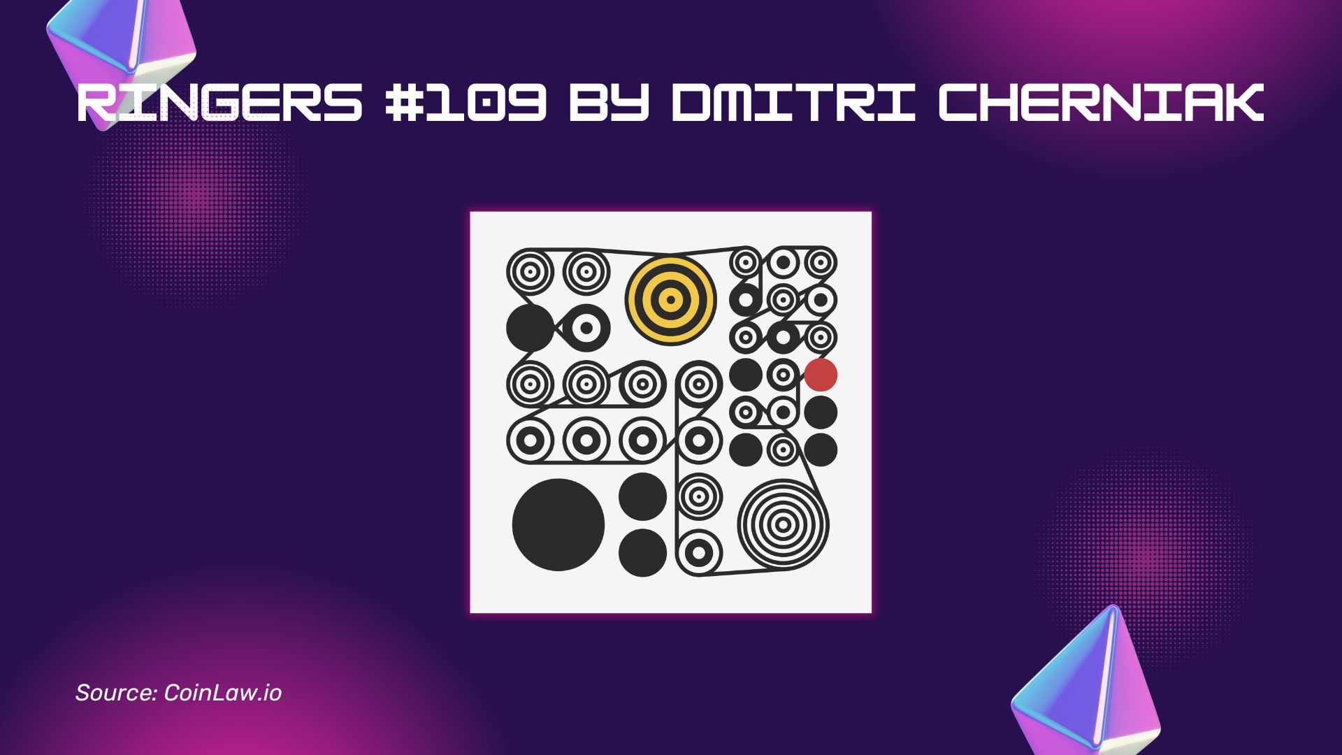 Ringers #109 by Dmitri Cherniak Ringers #109 by Dmitri Cherniak