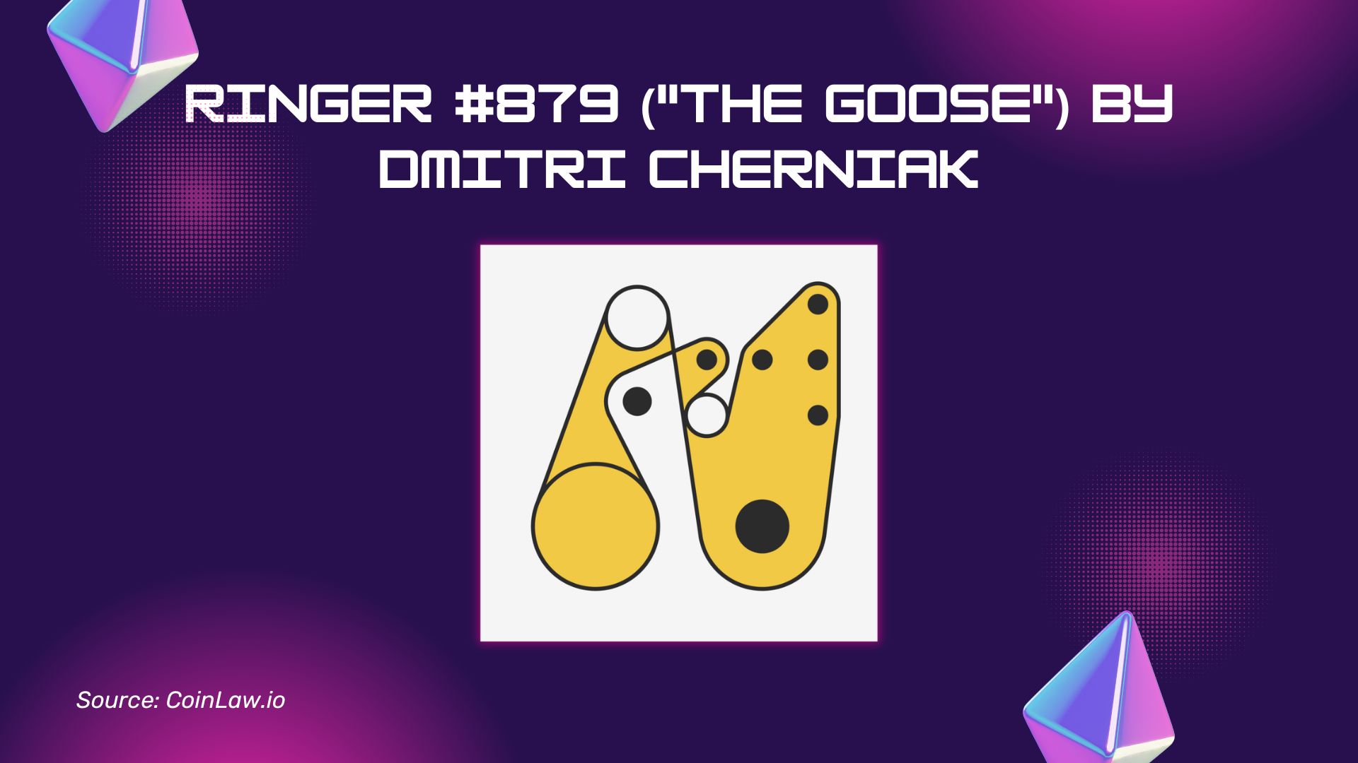 Ringer #879 ("The Goose") by Dmitri Cherniak Ringer #879 ("The Goose") by Dmitri Cherniak